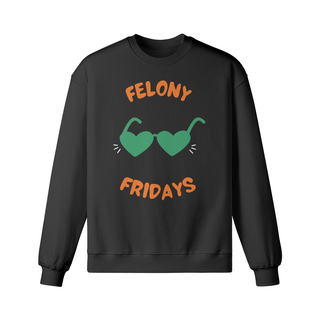 Felony Fridays Sweatshirt