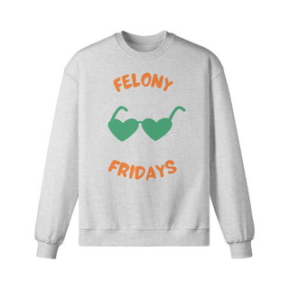 Felony Fridays Sweatshirt