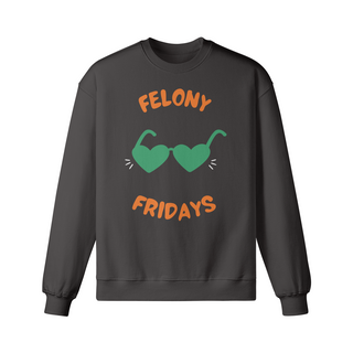 Felony Fridays Sweatshirt