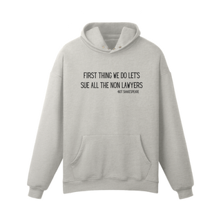 First Thing We Do Let's Sue All the Non Lawyers Button Hoodie