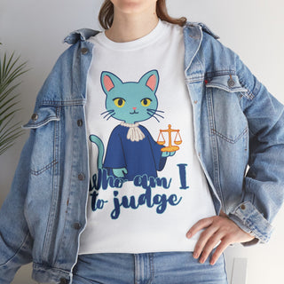 Who Am I to Judge? Unisex Heavy Cotton Tee - *This is not legal advice