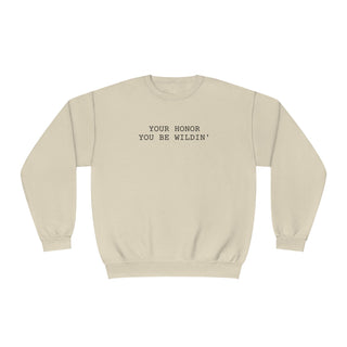 You be wildin' Unisex NuBlend® Crewneck Sweatshirt - *This is not legal advice