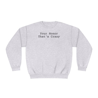 Your honor that's crazy Unisex NuBlend® Crewneck Sweatshirt - *This is not legal advice