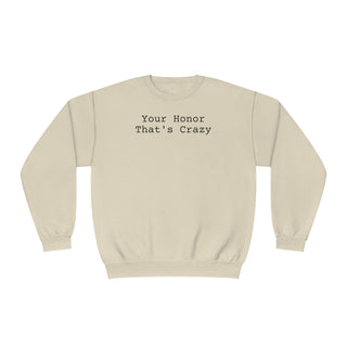 Your honor that's crazy Unisex NuBlend® Crewneck Sweatshirt - *This is not legal advice