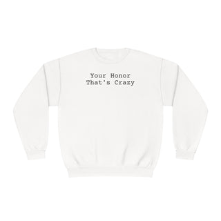 Your honor that's crazy Unisex NuBlend® Crewneck Sweatshirt - *This is not legal advice